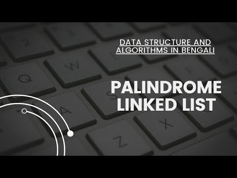 DSA In Bengali || Lecture 53 || Palindrome Linked List