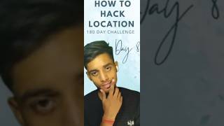 How to Hack Location – Day 8 | 180 Day Tech Challenge.