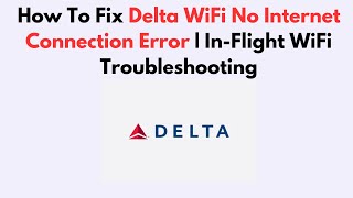 How To Fix Delta WiFi No Internet Connection Error | In-Flight WiFi Troubleshooting
