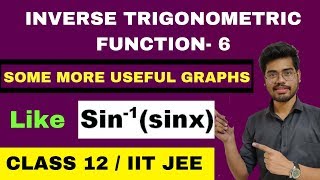 INVERSE TRIGONOMETRIC FUNCTIONS 6 | GRAPHS | SOME MORE USEFUL PROPERTIES OF ITF | CLASS 12 | IIT JEE