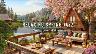 Jazz Relaxing Music ~ 4K Cozy Spring Coffee Shop Ambience 🌸 Smooth Jazz Instrumental Music for Work