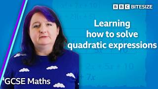 GCSE Maths | Learning how to solve quadratic expressions | Bitesize | GCSE Revision
