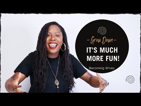 Grow Down— It’s Much More Fun! | Becoming Wives