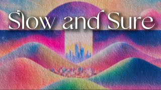 Slow and Sure