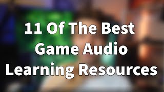 11 Of The Best Game Audio Learning Resources - presented by Greg Lester #gameaudio