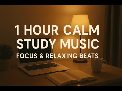 1 Hour Calm Study Music – Focus & Relaxing Beats
