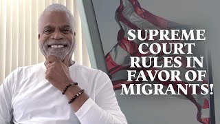 Breaking Immigration News: Supreme Court Rules in Favor of Migrants - Tips for USA Visa - GrayLaw TV