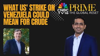The Global Reset | What US' Strike On Venezuela Could Mean For Crude | Matrix Global|CNBC TV18 Prime