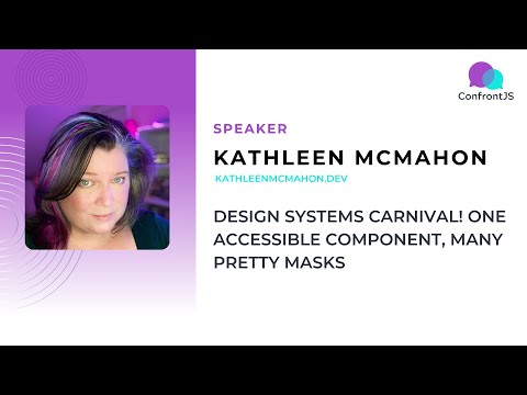Kathleen McMahon - Design Systems Carnival! One accessible component, many pretty masks