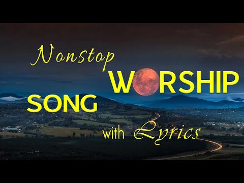 10 hours NON STOP christian praise and WORSHIP SONGS with LYRICS