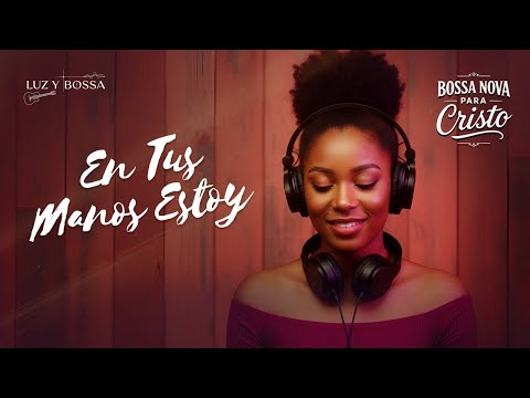 BOSSA NOVA PARA CRISTO | Descanso, Confianza y Fe en las Manos de Dios