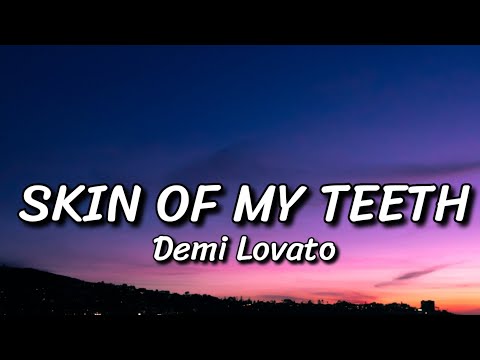 Demi Lovato - SKIN OF MY TEETH (Lyrics)