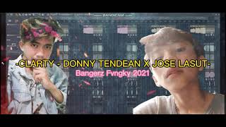 CLARTY - DONNY TENDEAN X JOSE LASUT -(BANGERS’HARD)2021.NEW!!!