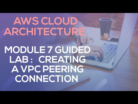 AWS CLOUD ARCHITECTURE MODULE -7 GUIDED LAB || CREATING A VPC PEERING CONNECTION