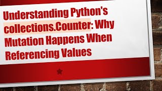 Understanding Python's collections.Counter: Why Mutation Happens When Referencing Values