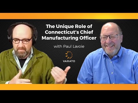 The Unique Role of Connecticut's Chief Manufacturing Officer with Paul Lavoie