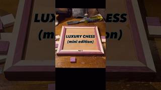 Making a Luxury Mini Chess Board