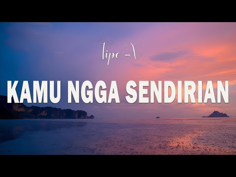 Tipe-X - Kamu Ngga Sendirian - LIRIK
