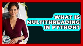 What Is Multithreading In Python? - Learn As An Adult