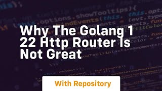 why the golang 1 22 http router is not great