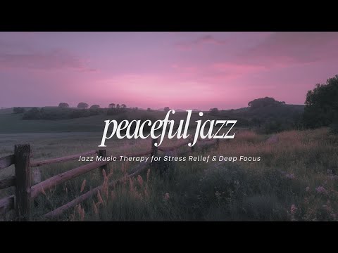 Peaceful Jazz | Jazz Music Therapy for Stress Relief & Deep Focus