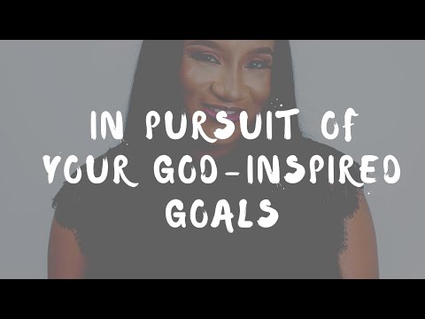 In pursuit of your God-Inspired Goals