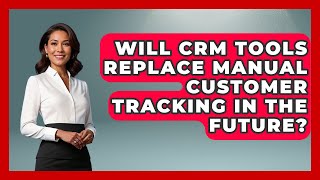 Will CRM Tools Replace Manual Customer Tracking in the Future? | Sales Saas Breakdown News