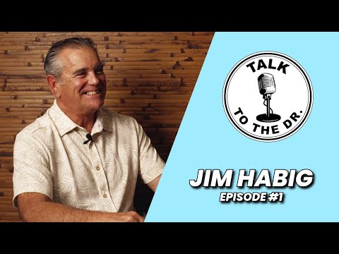 JIM HABIG | TALK TO THE DR. | EP #1