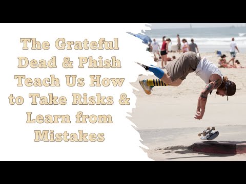 What the Grateful Dead and Phish Can Teach Us About Making Mistakes and Learning From Them