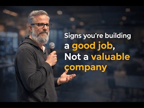 Signs you're building a good job, Not a valuable company