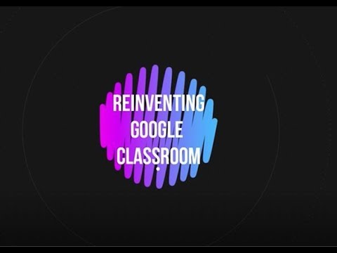 Reinventing Google Classroom