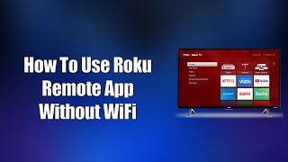 How To Use Roku Remote App Without WiFi