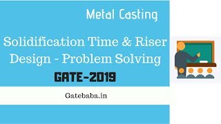 solidification time & Riser Design  Problem Solving - GATE