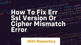 how to fix err ssl version or cipher mismatch error