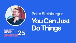 Swift Connection 2025 - Peter Steinberger - You Can Just Do Things