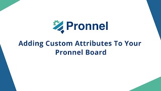 6. Adding Custom Attributes to Your Pronnel Board: How to Customize Your Workflow