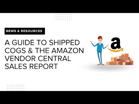 A Guide to Shipped COGS  and the Amazon Vendor Central Sales Report