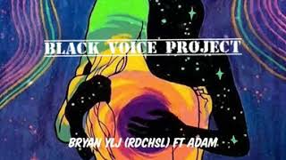 BLACK VOICE PROJECTS - Bryan ylj - RDCHSL -  ft Adam ( official video lyrics )