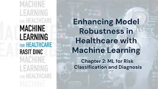 Enhancing Model Robustness in Healthcare with Machine Learning by Rasit Dinc