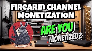Getting Monetized On A Youtube Firearms Channel - How To Follow Policy