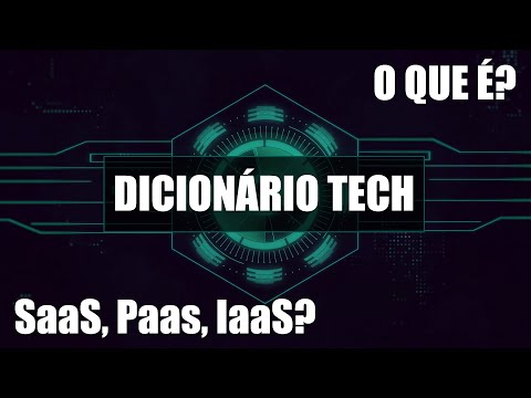 [Dicionário Tech] - O que é SaaS, PaaS e IaaS?