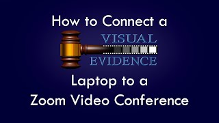 How to Connect a Visual Evidence Laptop to a Zoom Conference