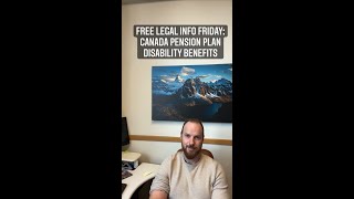 Free Legal Info Friday 27: Canada Pension Plan Disability Benefits