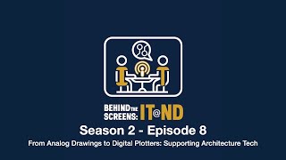 Behind the Screens:IT@ND From Analog Drawings to Digital Plotters: Supporting Architecture Tech