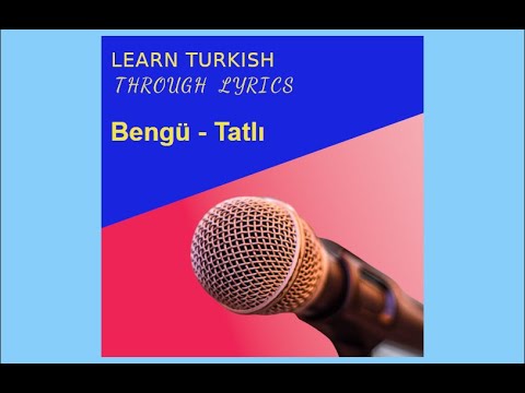 Learn Turkish through music lyrics - Tatlı by Bengü