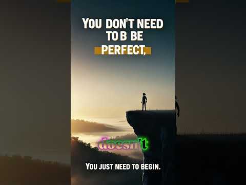 “You Don’t Need to Be Perfect. You Just Need to Begin.”