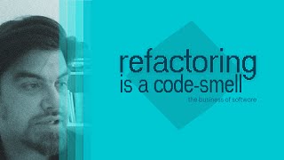 Refactoring is a code-smell