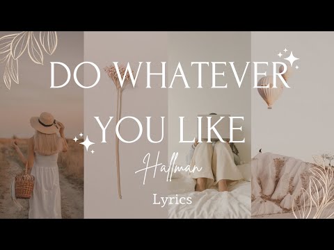 𝐇𝐚𝐥𝐥𝐦𝐚𝐧 - 𝐝𝐨 𝐖𝐡𝐚𝐭𝐞𝐯𝐞𝐫 𝐲𝐨𝐮 𝐥𝐢𝐤𝐞 | 𝐋𝐲𝐫𝐢𝐜 𝐕𝐢𝐝𝐞𝐨 |  Life motivation song ヽ(*⌒▽⌒*)ﾉ