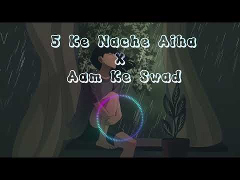 5 Ke Nache Aiha x Aam Ke Swad (Bass Boosted)