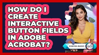 How Do I Create Interactive Button Fields In Adobe Acrobat? - Design Tool Unlocked